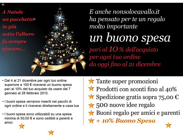 NonsoloCavallo.it ha pensato per te un regalo molto importante: un buono spesa pari al 10% dell'acquisto per ogni tuo ordine da oggi fino al 21 dicembre