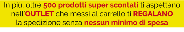 In più, oltre 500 prodotti super scontati ti aspettano nell'OUTLET che messi al carrello ti REGALANO la spedizione senza nessun minimo di spesa