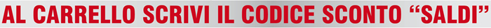 AL CARRELLO SCRIVI IL CODICE SCONTO SALDI 