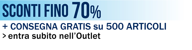 SCONTI FINO 70% + CONSEGNA GRATIS su 500 ARTICOLI