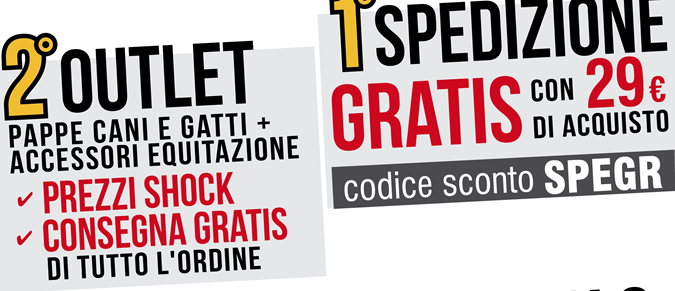 Spedizione GRATIS con € 29 di acquisto - OUTLET: pappe cani e gatti + accessori equitazione a PREZZI SHOCK e CONSEGNA GRATIS