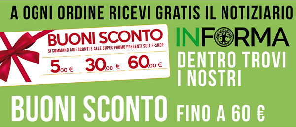 A ogni ordine ricevi GRATIS il notiziario INFORMA  - Dentro trovi i nostri BUONI SCONTO fino a 60 €