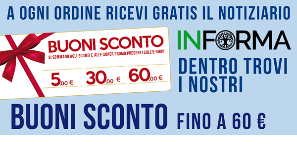 A ogni ordine ricevi GRATIS il notiziario INFORMA - Dentro trovi i nostri BUONI SCONTO fino a € 60