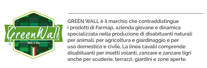 GREEN WALL è il marchio che contraddistingue i prodotti di Farmap, azienda giovane e dinamica specializzata nella produzione di disabituanti naturali per animali, per agricoltura e giardinaggio e per uso domestico e civile. La linea cavalli comprende disabituanti per insetti volanti, zanzare e zanzare tigri anche per scuderie, terrazzi, giardini e zone aperte