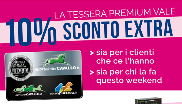 La Tessera Premium vale 10% SCONTO EXTRA
