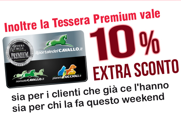 Inoltre la tessera Premium vale 10% EXTRA SCONTO sia per i clienti che già ce l'hanno sia per chi la fa questo weekend