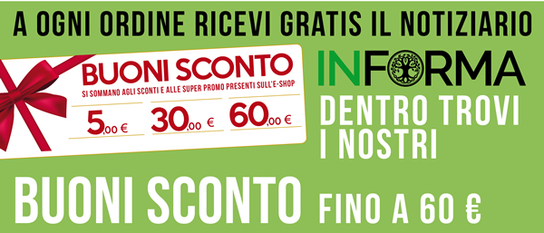 Ad ogni ordine ricevi gratis il notiziario INFORMA con dentro i nostri BUONI SCONTO