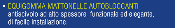 EQUIGOMMA MATTONELLE AUTOBLOCCANTI antiscivolo ad alto spessore funzionale ed elegante, di facile installazione.