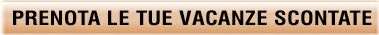 PRENOTA LE TUE VACANZE SCONTATE