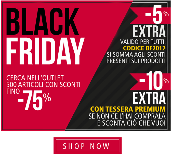 BLACK FRIDAY: cerca nell'Outlet 500 articoli con sconti fino -75%, -5% EXTRA per tutti con codice BF2017, -10% EXTRA con Tessera Premium