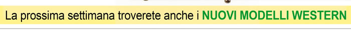 La prossima settimana troverete anche i NUOVI MODELLI WESTERN